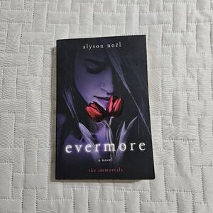 Evermore: The Immortals A Novel By Alyson Noël